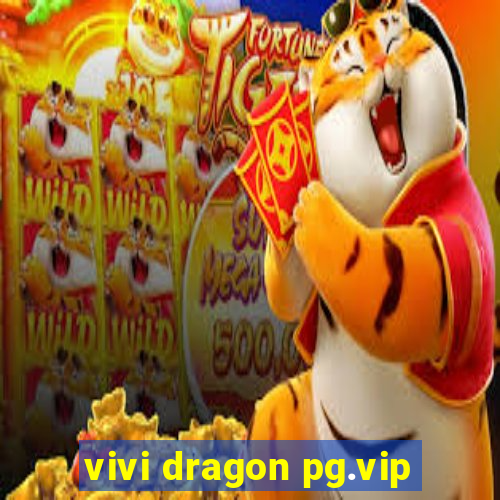 vivi dragon pg.vip